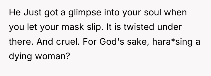 He Just got a glimpse into your soul when you...