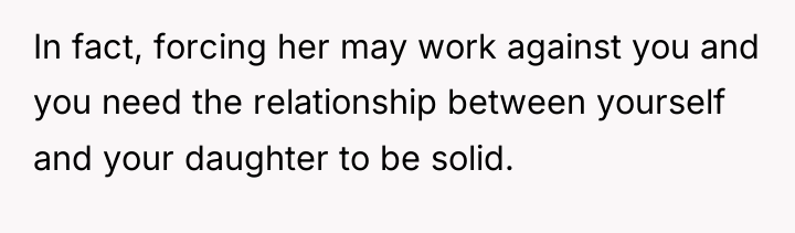 In fact, forcing her may work against you and you...