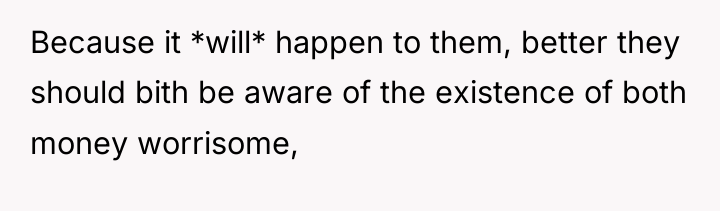 Because it *will* happen to them, better they should bith...