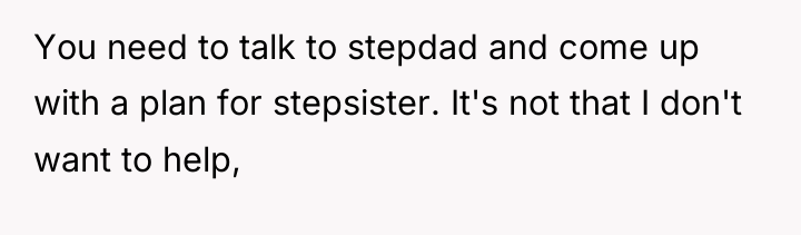 You need to talk to stepdad and come up with...