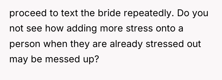 proceed to text the bride repeatedly. Do you not see...