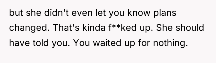but she didn't even let you know plans changed. That's...