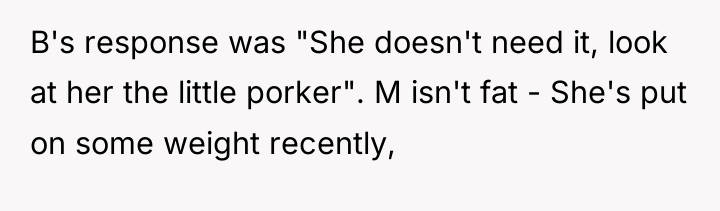 B's response was "She doesn't need it, look at her...