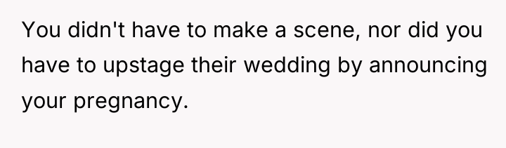You didn't have to make a scene, nor did you...