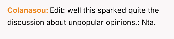 Colanasou Edit: well this sparked quite the discussion about unpopular...