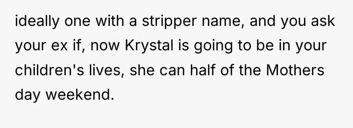 ideally one with a stripper name, and you ask your...