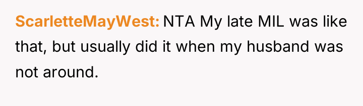 ScarletteMayWest NTA My late MIL was like that, but usually...