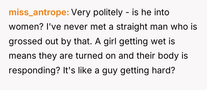 miss_antrope Very politely - is he into women? I've never...