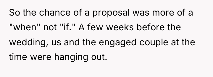 So the chance of a proposal was more of a...