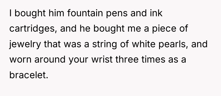 I bought him fountain pens and ink cartridges, and he...