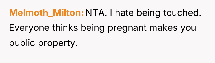 Melmoth_Milton NTA. I hate being touched. Everyone thinks being pregnant...