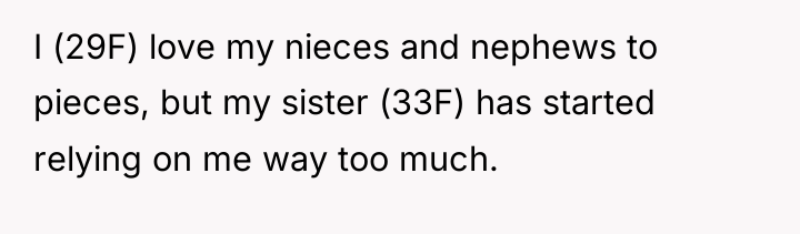 I (29F) love my nieces and nephews to pieces, but...