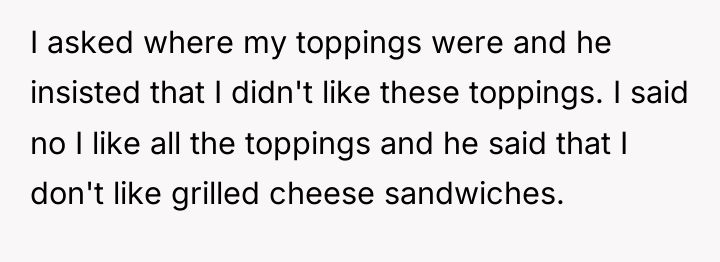 I asked where my toppings were and he insisted that...