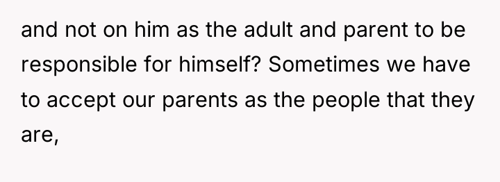 and not on him as the adult and parent to...