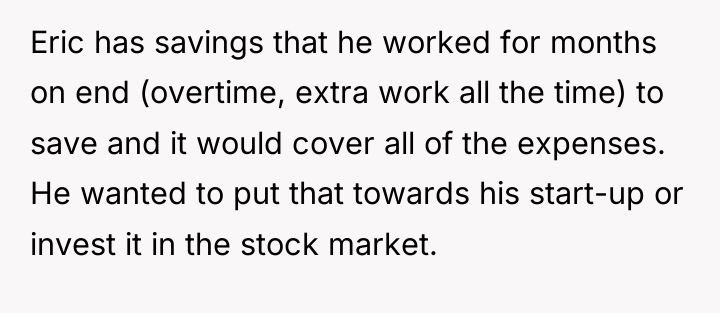 Eric has savings that he worked for months on end...