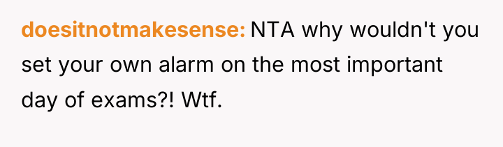 doesitnotmakesense NTA why wouldn't you set your own alarm on...