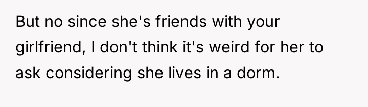 But no since she's friends with your girlfriend, I don't...