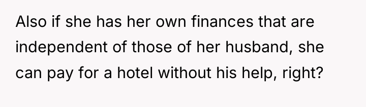 Also if she has her own finances that are independent...