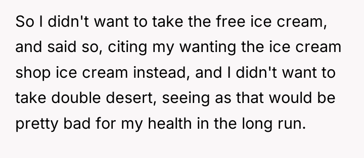 So I didn't want to take the free ice cream,...