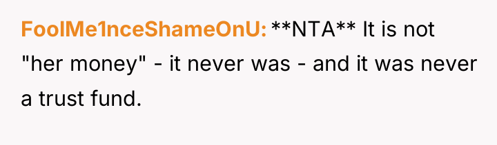FoolMe1nceShameOnU **NTA** It is not "her money" - it never...