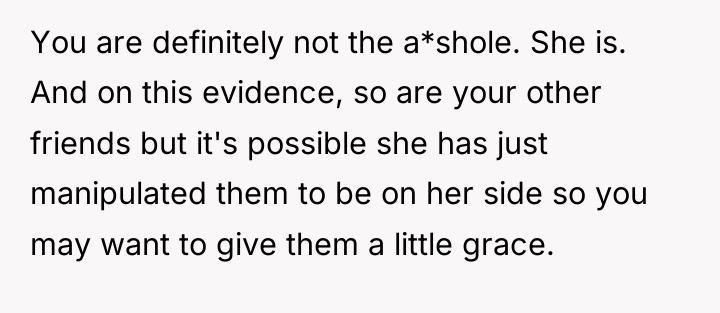 You are definitely not the a*shole. She is. And on...