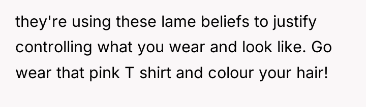 they're using these lame beliefs to justify controlling what you...