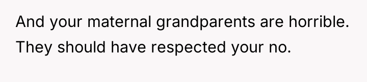 And your maternal grandparents are horrible. They should have respected...