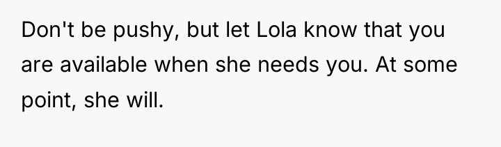 Don't be pushy, but let Lola know that you are...