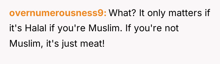 overnumerousness9 What? It only matters if it's Halal if you're...