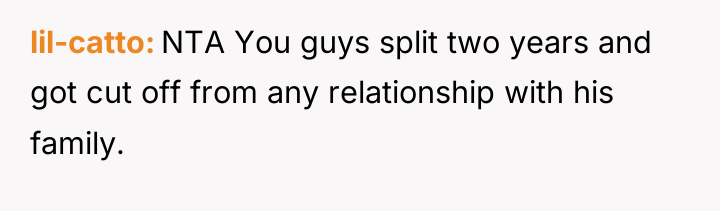 lil-catto NTA You guys split two years and got cut...