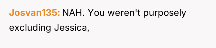 Josvan135 NAH. You weren't purposely excluding Jessica,