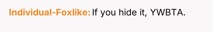 Individual-Foxlike If you hide it, YWBTA.