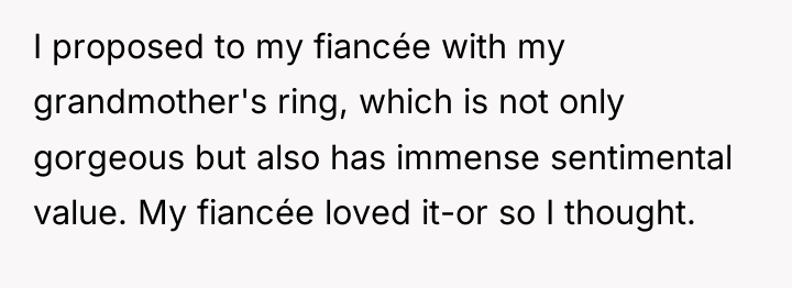 I proposed to my fiancée with my grandmother's ring, which...