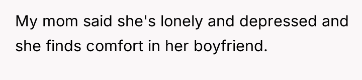 My mom said she's lonely and depressed and she finds...