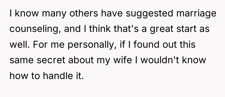 I know many others have suggested marriage counseling, and I...