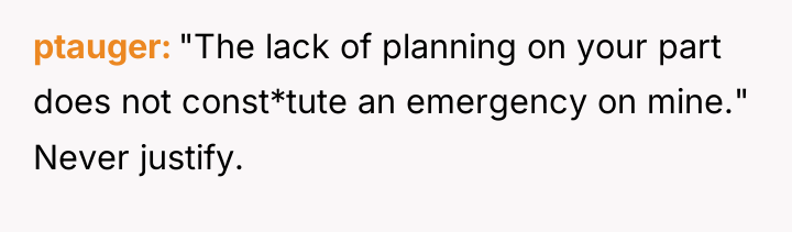 ptauger "The lack of planning on your part does not...