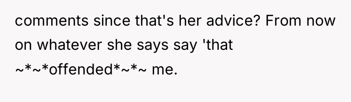 comments since that's her advice? From now on whatever she...