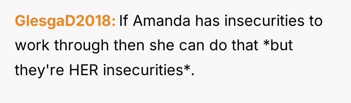 GlesgaD2018 If Amanda has insecurities to work through then she...