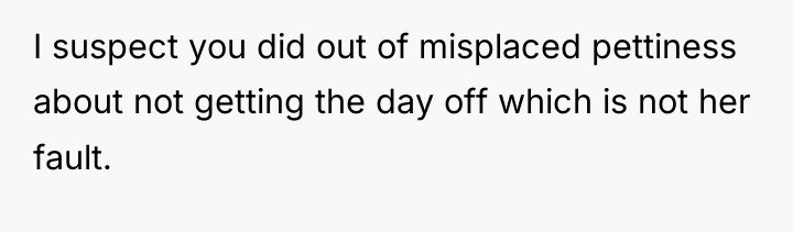 I suspect you did out of misplaced pettiness about not...
