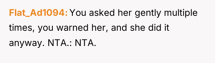 Flat_Ad1094 You asked her gently multiple times, you warned her,...