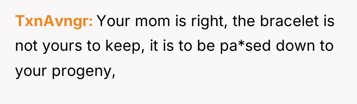 TxnAvngr Your mom is right, the bracelet is not yours...