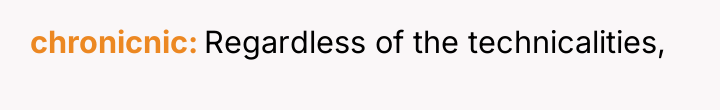 chronicnic Regardless of the technicalities,