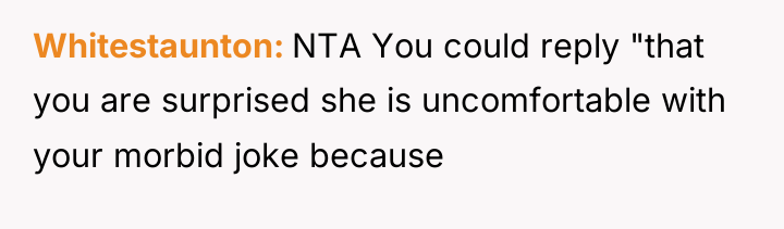 Whitestaunton NTA You could reply "that you are surprised she...