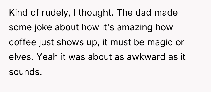 Kind of rudely, I thought. The dad made some joke...