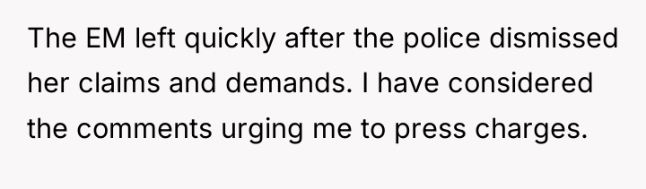 The EM left quickly after the police dismissed her claims...