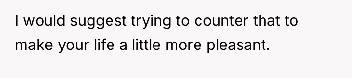 I would suggest trying to counter that to make your...