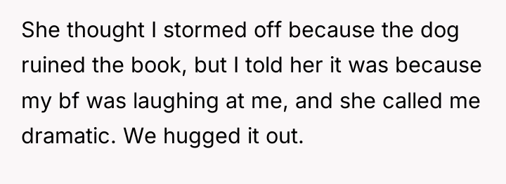 She thought I stormed off because the dog ruined the...