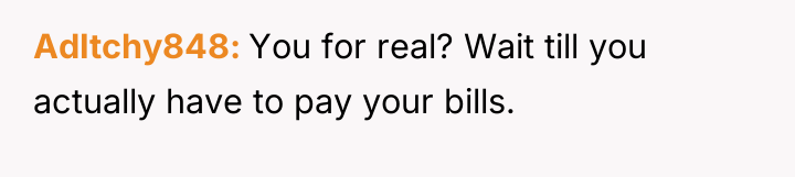 AdItchy848 You for real? Wait till you actually have to...