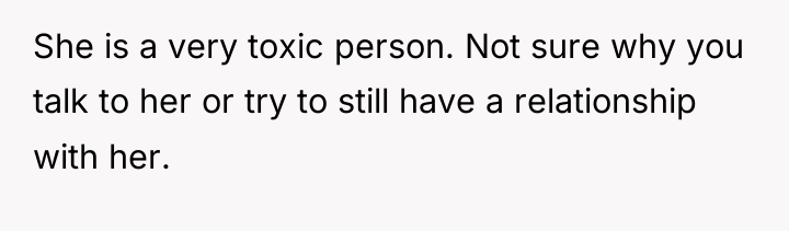 She is a very toxic person. Not sure why you...