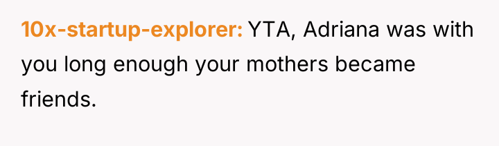 10x-startup-explorer YTA, Adriana was with you long enough your mothers...